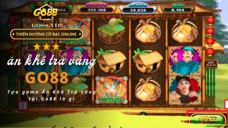 Tựa game Ăn Khế Trả Vàng tại Go88 là gì