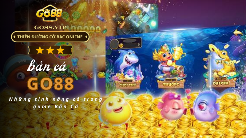 Những tính năng có trong game Bắn Cá