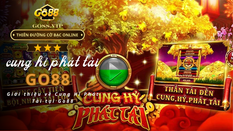 Giới thiệu về Cung Hỉ Phát Tài tại Go88