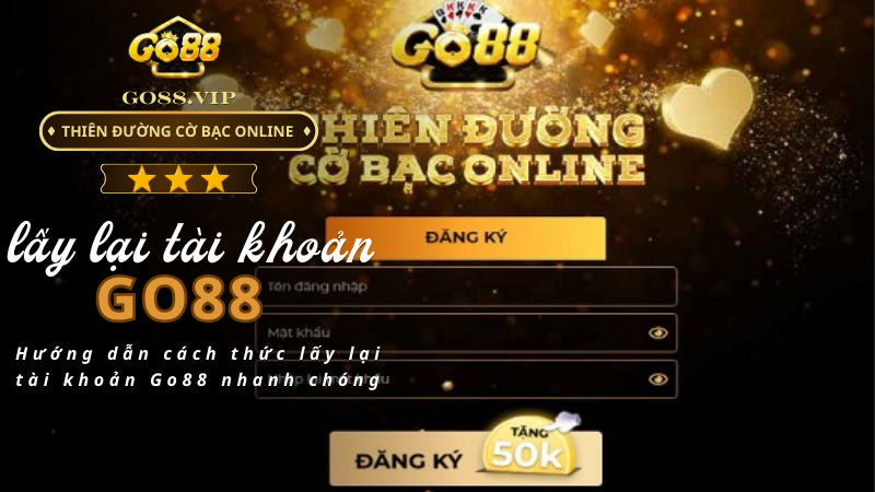 Hướng dẫn cách thức lấy lại tài khoản Go88 nhanh chóng