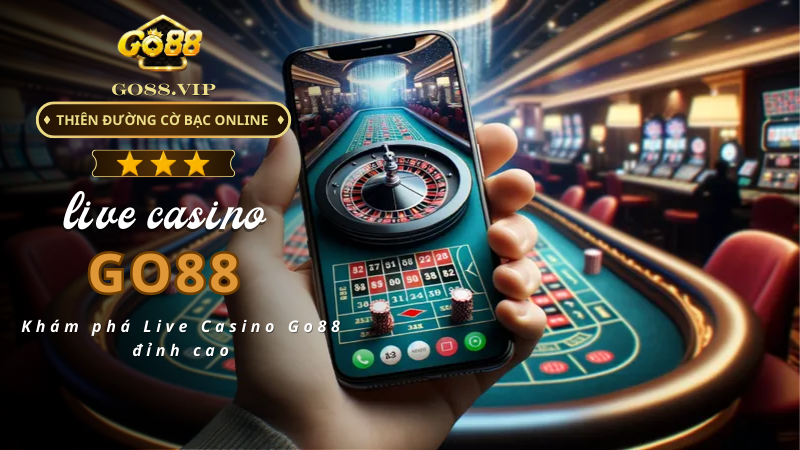 Khám phá Live Casino Go88 đỉnh cao