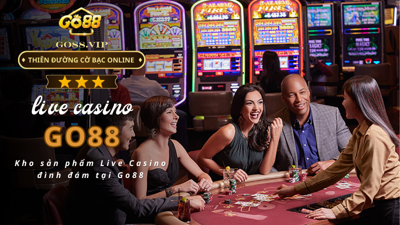 Kho sản phẩm Live Casino đình đám tại Go88